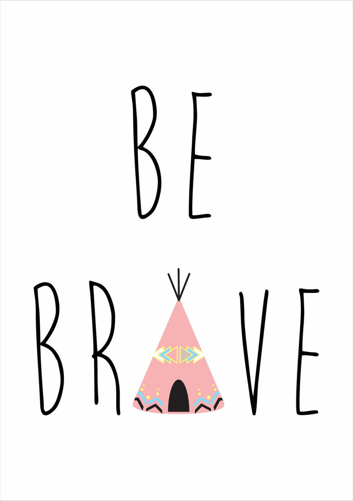 Be Brave - Wall Art Print